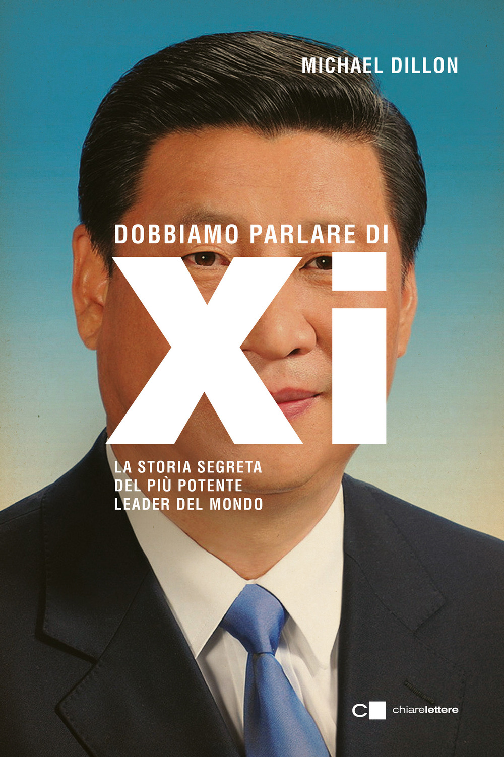 Dobbiamo parlare di Xi. La storia segreta del più potente leader del mondo