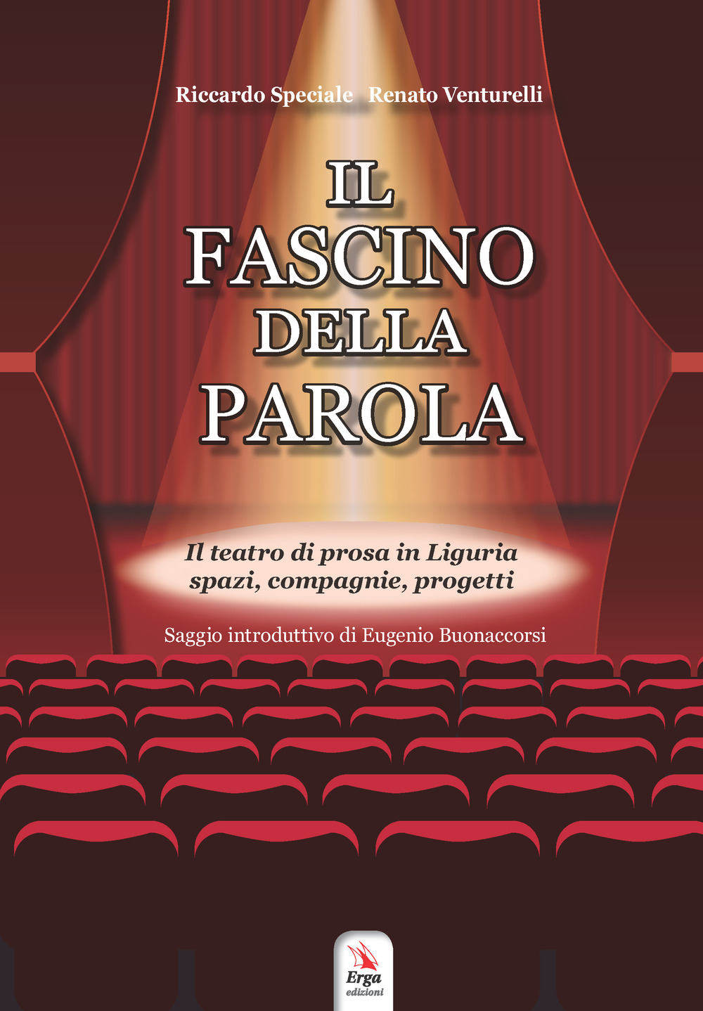 Il fascino della parola. Il teatro di prosa in Liguria spazi, compagnie, progetti. Con Contenuto digitale per accesso on line