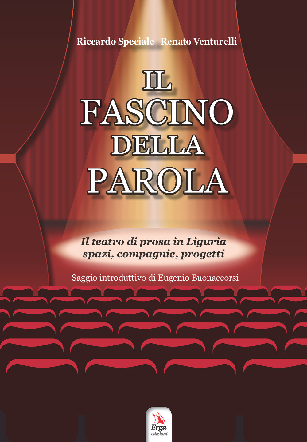 Il fascino della parola. Il teatro di prosa in Liguria spazi, compagnie, progetti. Con Contenuto digitale per accesso online
