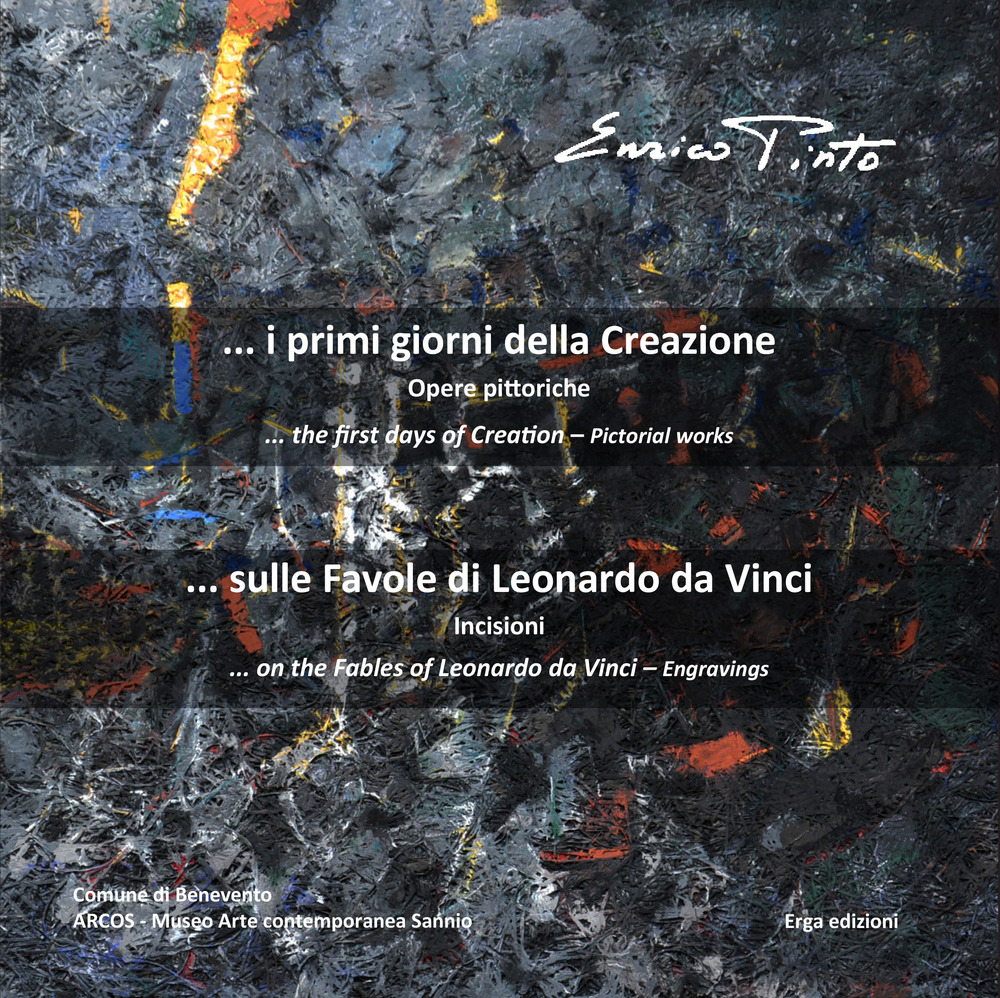 Enrico Pinto. ...I primi giorni della creazione. Opere pittoriche-...Sulle favole di Leonardo da Vinci. Incisioni. Ediz. italiana e inglese. Con app