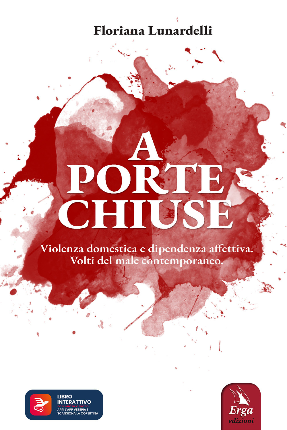 A porte chiuse. Violenza domestica e dipendenza affettiva. Volti del male contemporaneo. Con Contenuto digitale per accesso online