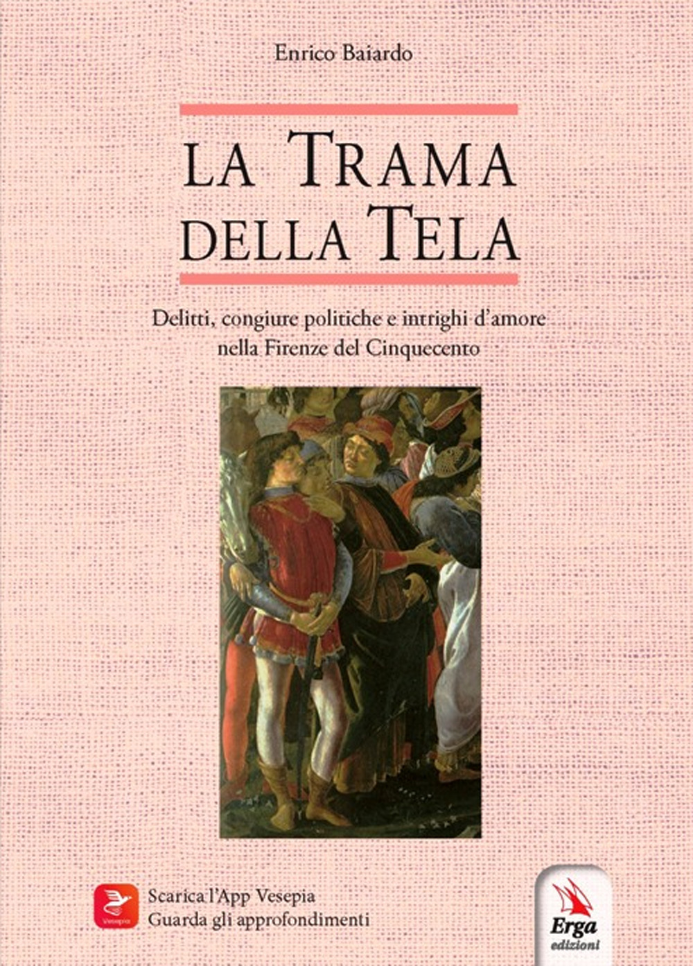 La trama della tela. Delitti, congiure politiche e intrighi d'amore nella Firenze del Cinquecento