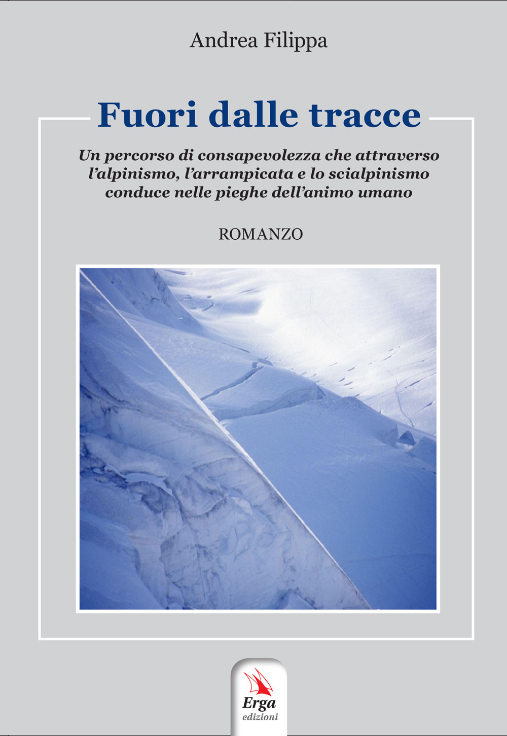 Fuori dalle tracce. Un percorso di consapevolezza che attraverso l'alpinismo, l'arrampicata e lo scialpinismo, conduce nelle pieghe dell'animo umano. Con contenuti multimediali