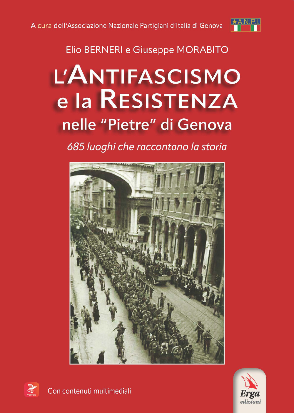 L'antifascismo e la resistenza nelle «pietre» di Genova. 685 luoghi che raccontano la storia. Con contenuti multimediali