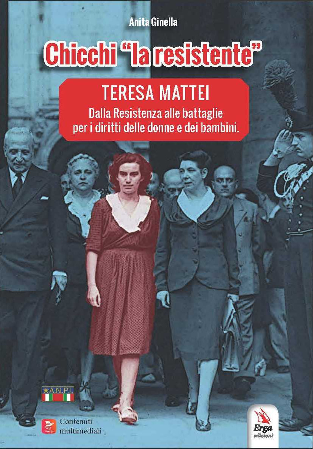 Chicchi «la resistente». Teresa Mattei. Dalla Resistenza alle battaglie per i diritti delle donne e dei bambini. Con contenuti multimediali