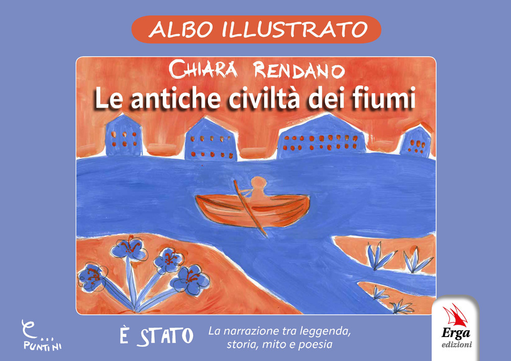 Le antiche civiltà dei fiumi. Albo illustrato. Ediz. illustrata