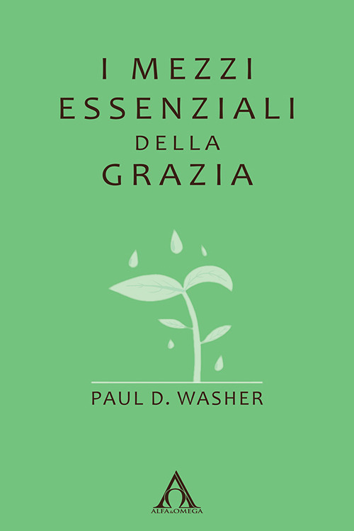 I mezzi essenziali della grazia. Ediz. integrale