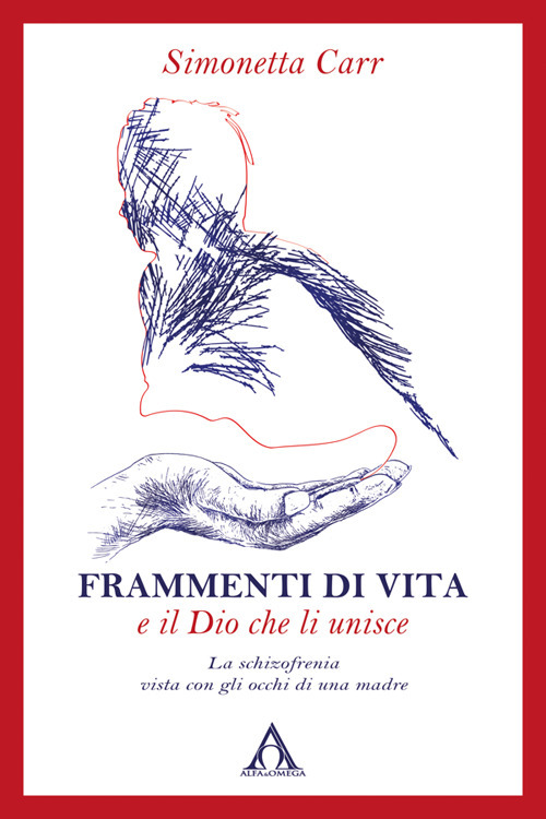 Frammenti di vita e il Dio che li unisce. La schizofrenia vista con gli occhi di una madre. Ediz. integrale