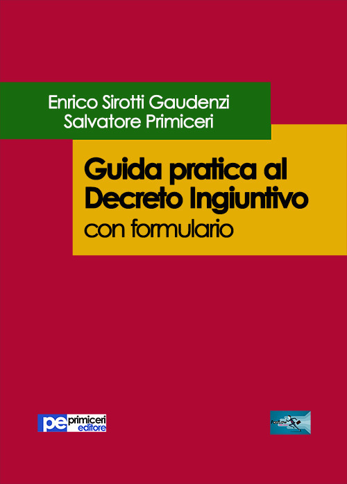 Guida pratica al decreto ingiuntivo. Con formulario