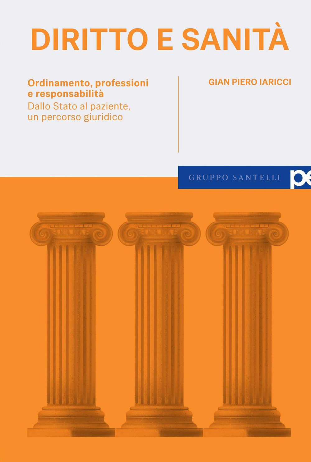Diritto e sanità. Ordinamento, professioni e responsabilità. Dallo Stato al paziente, un percorso giuridico