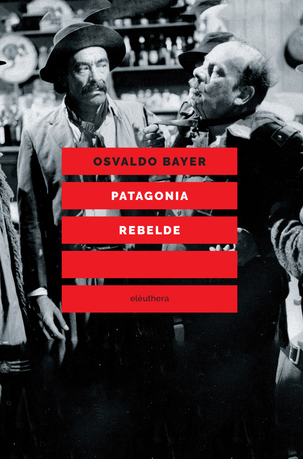 Patagonia rebelde. Una storia di gauchos, bandoleros, anarchici, latifondisti e militari nell'Argentina degli anni Venti