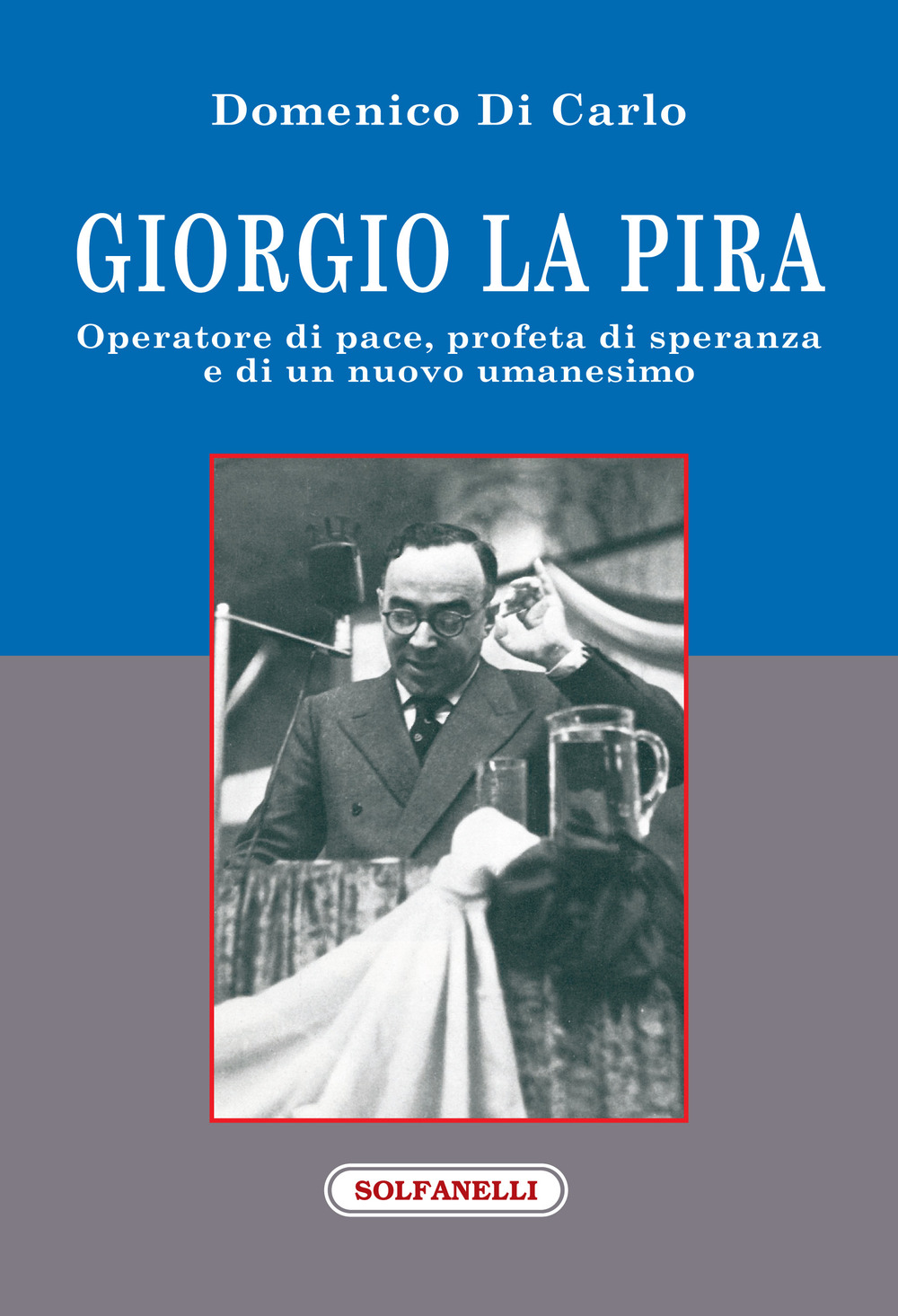 Giorgio La Pira. Operatore di pace, profeta di speranza e di un nuovo umanesimo
