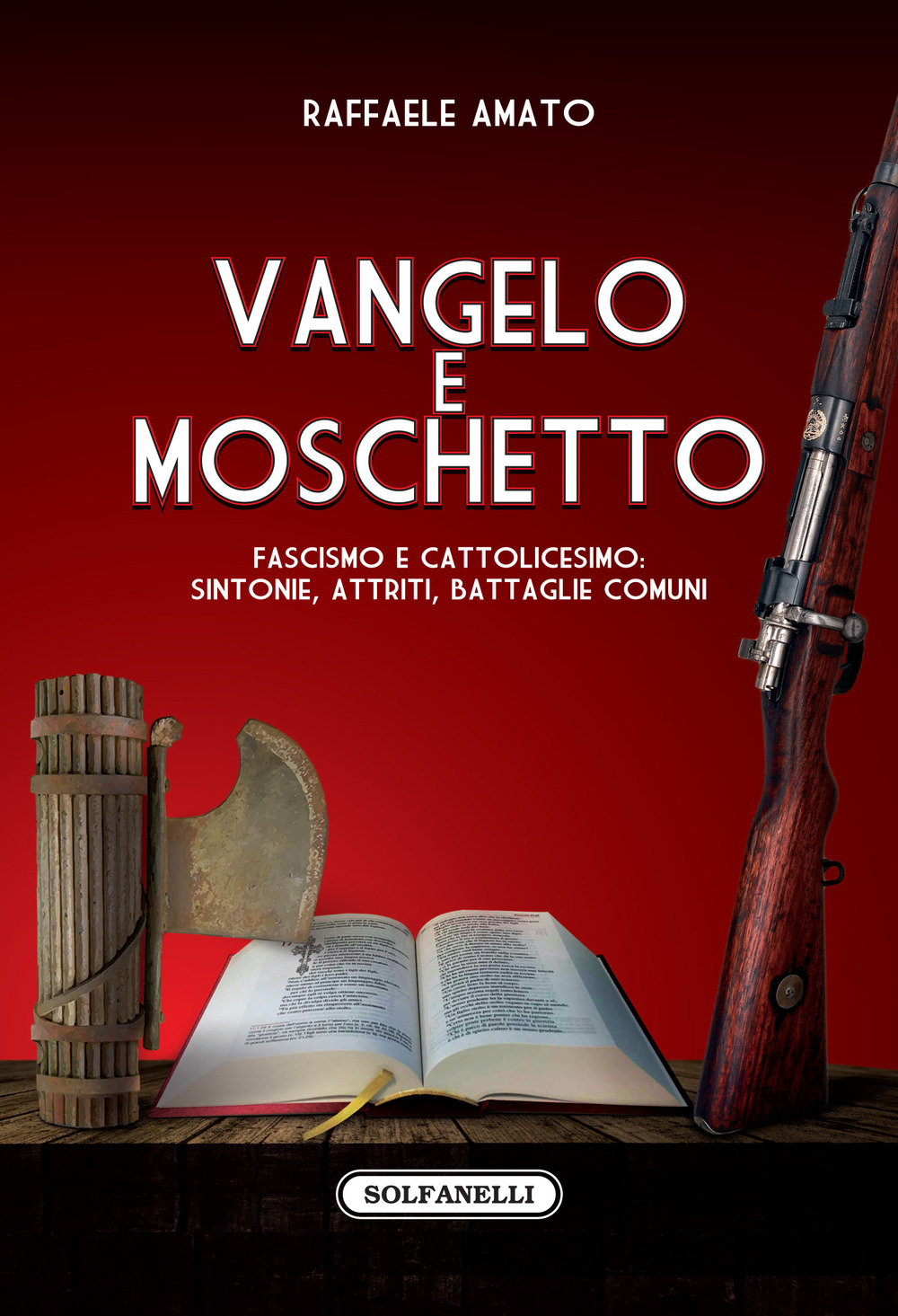 Vangelo e moschetto. Fascismo e cattolicesimo: sintonie, attriti, battaglie comuni