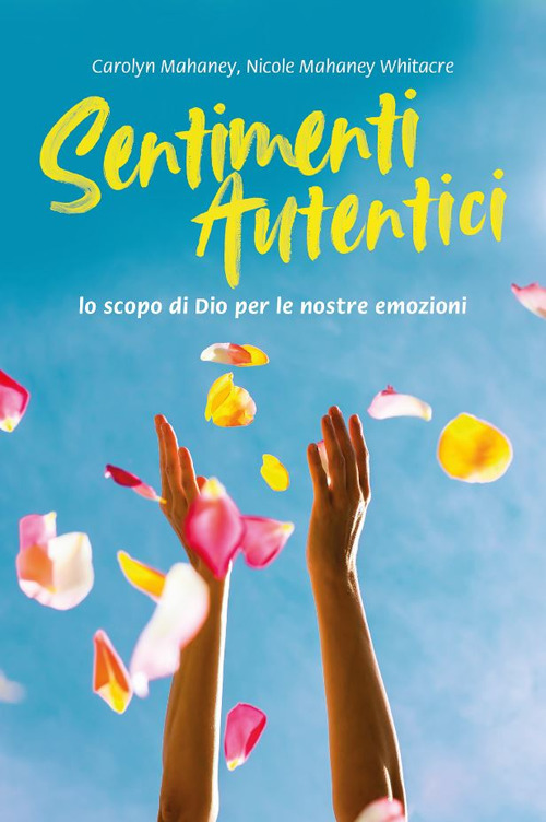 Sentimenti autentici. Lo scopo di Dio per le nostre emozioni. Nuova ediz.