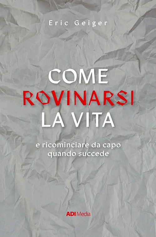 Come rovinarsi la vita e ricominciare da capo quando succede