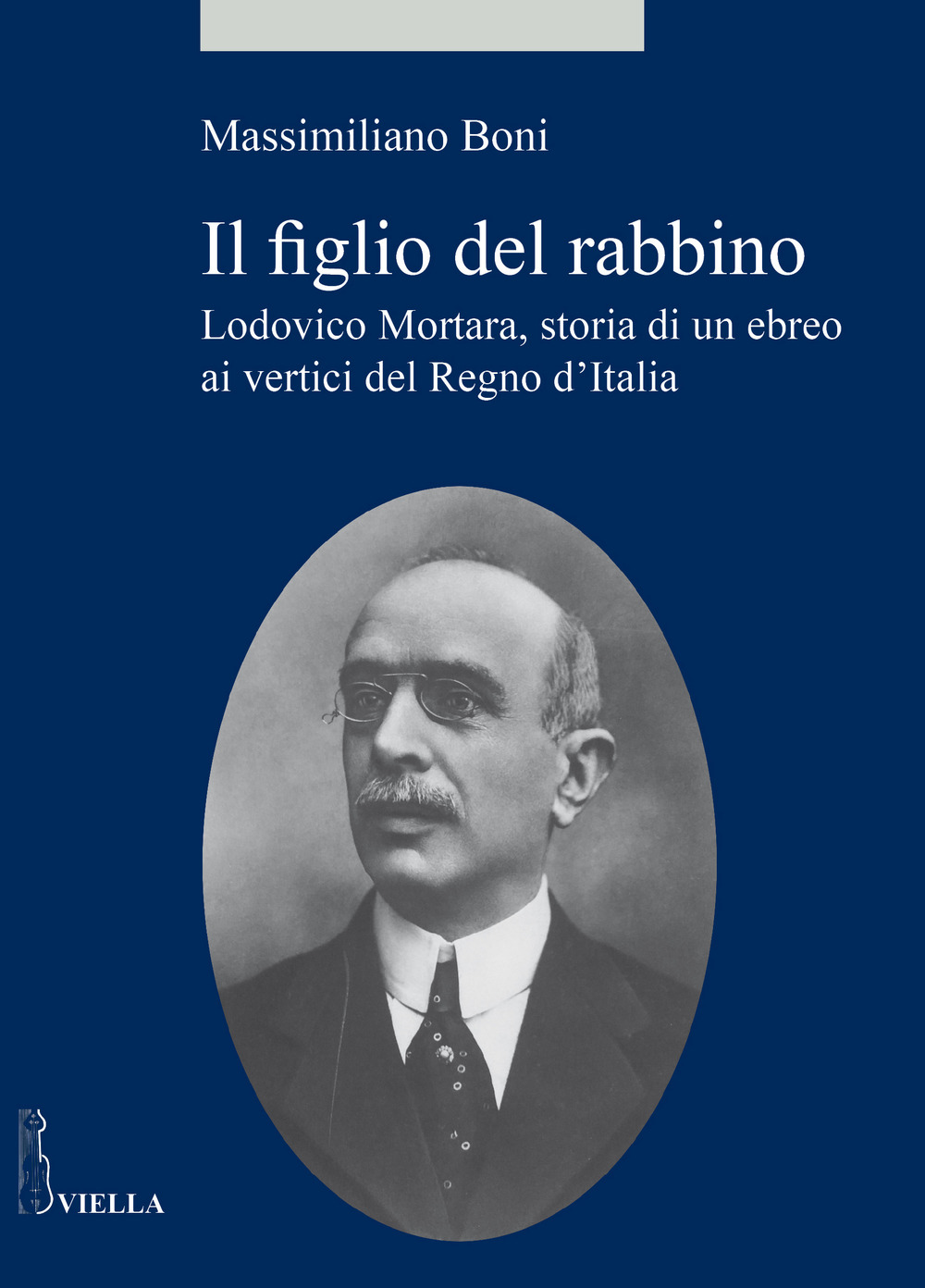 Il figlio del rabbino. Lodovico Mortara, storia di un ebreo ai vertici del Regno d'Italia