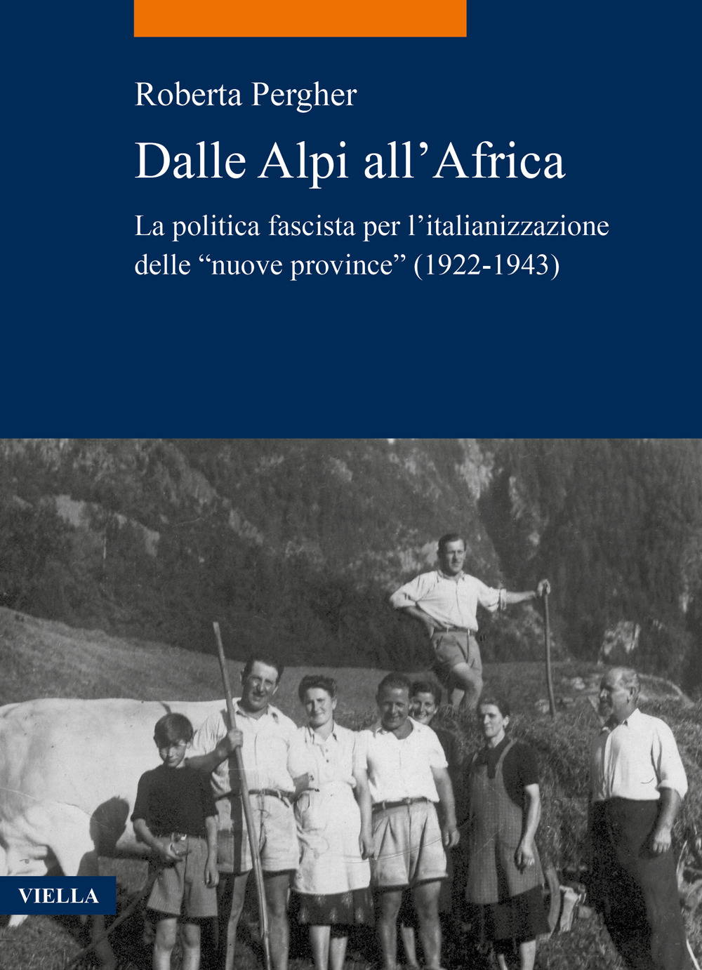Dalle Alpi all'Africa. La politica fascista per l'italianizzazione delle «nuove province» (1922-1943)