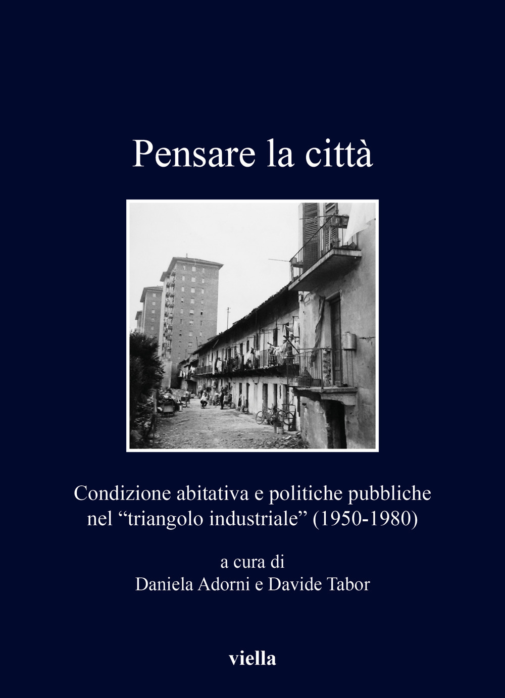 Pensare la città. Condizione abitativa e politiche pubbliche nel «triangolo industriale» (1950-1980)