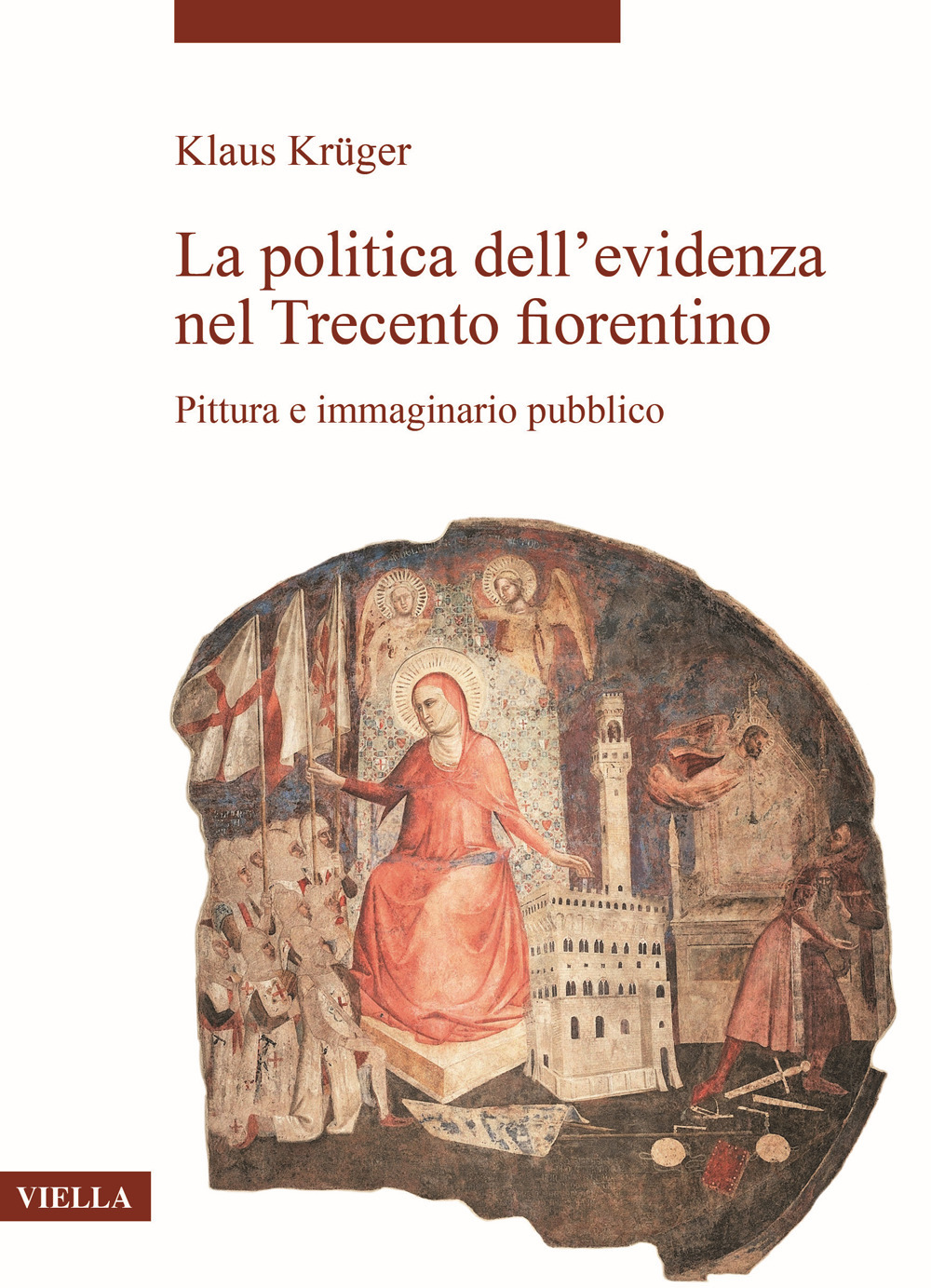 La politica dell'evidenza nel Trecento fiorentino. Pittura e immaginario pubblico