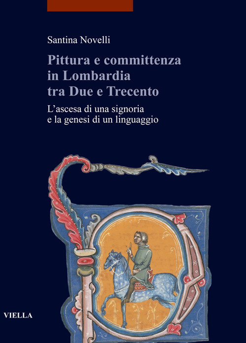 Pittura e committenza in Lombardia tra Due e Trecento. L'ascesa di una signoria e la genesi di un linguaggio