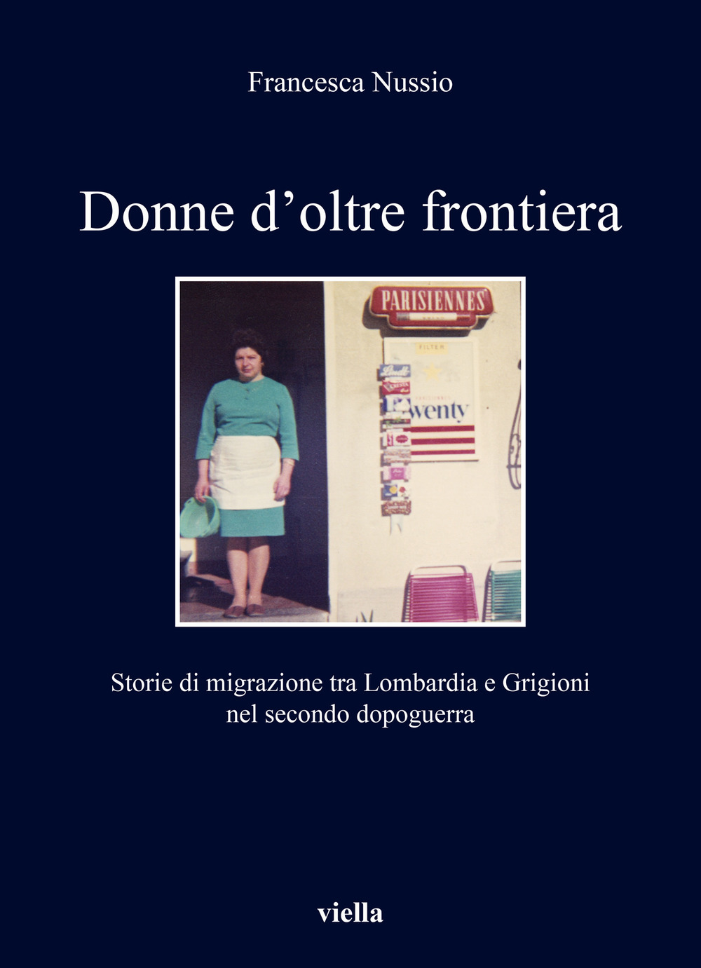 Donne d'oltre frontiera. Storie di migrazione tra Lombardia e Grigioni nel secondo dopoguerra