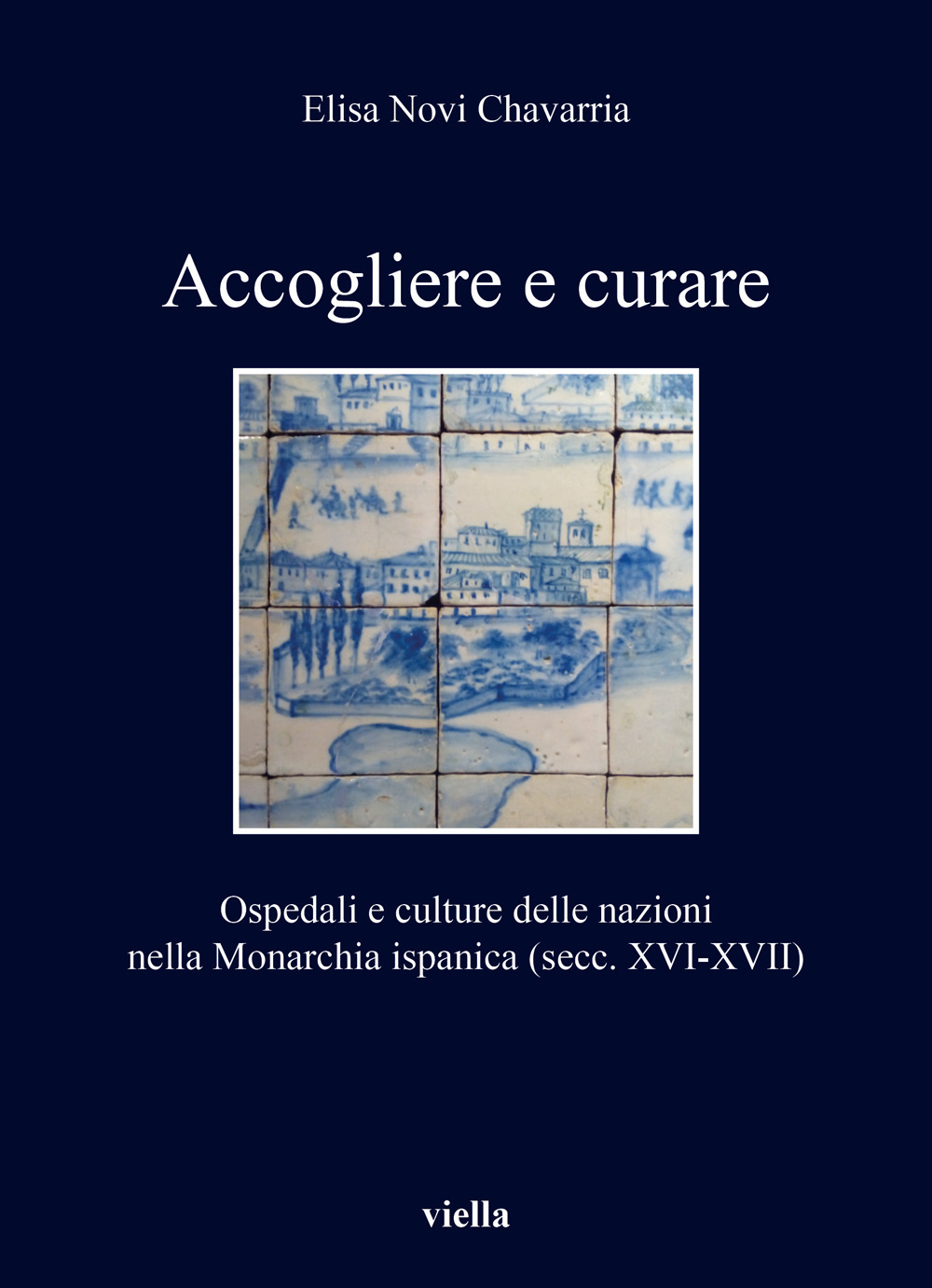 Accogliere e curare. Ospedali e culture delle nazioni nella Monarchia ispanica (secc. XVI-XVII)