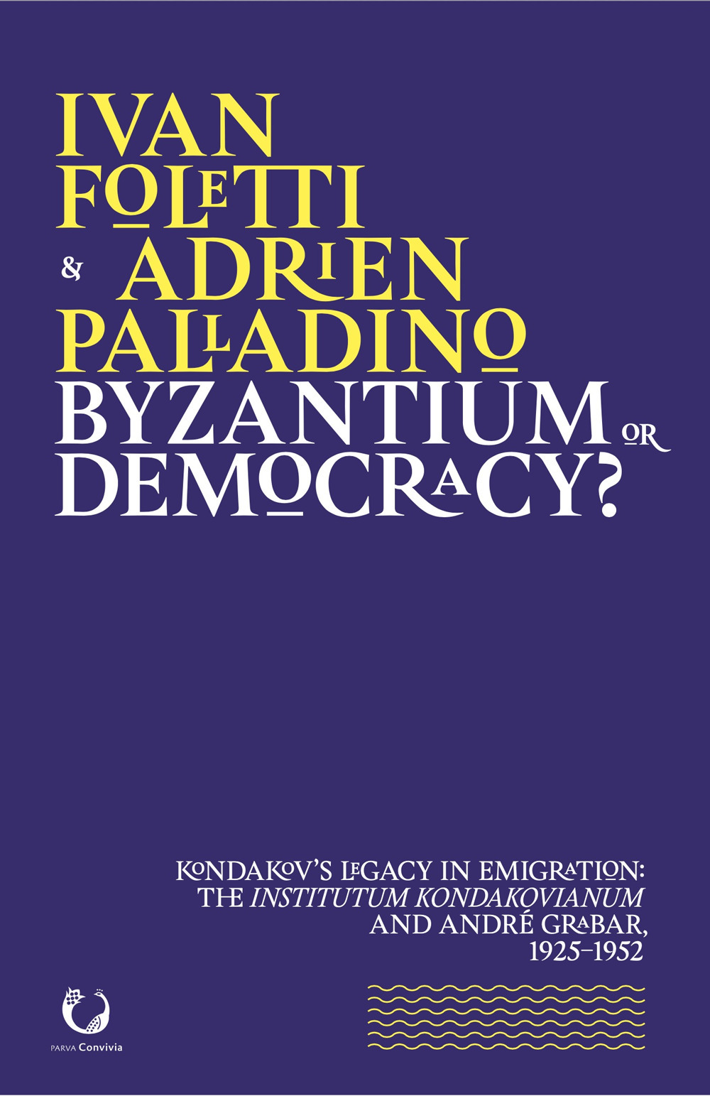 Byzantium or democracy? Kondakov's legacy in emigration: the Institutum Kondakovianum and André Grabar, 1925-1952