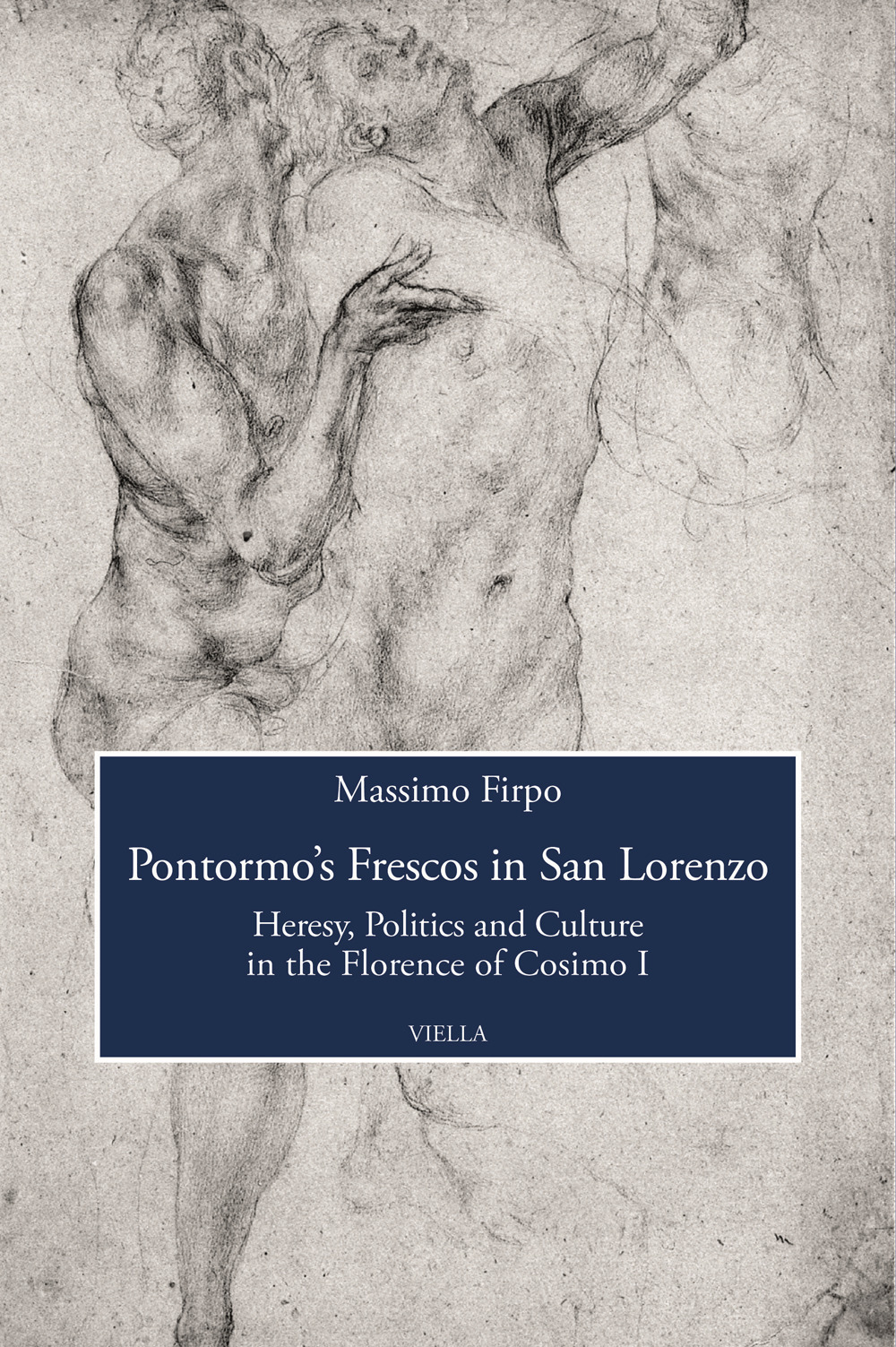 Pontormo's frescos in San Lorenzo. Heresy, politics and culture in the Florence of Cosimo I