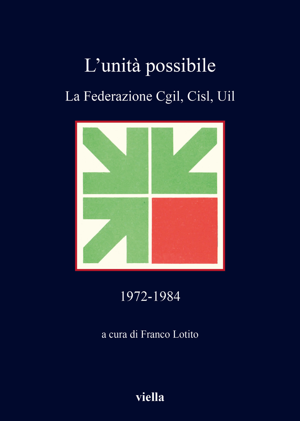 L'unità possibile. La Federazione Cgil, Cisl, Uil (1972-1984)