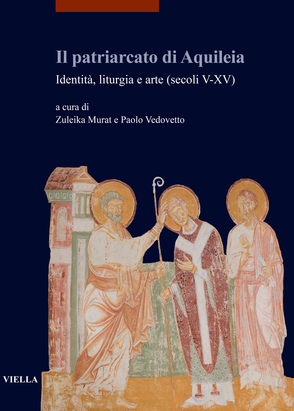 Il patriarcato di Aquileia. Identità, liturgia e arte (secoli V-XV)