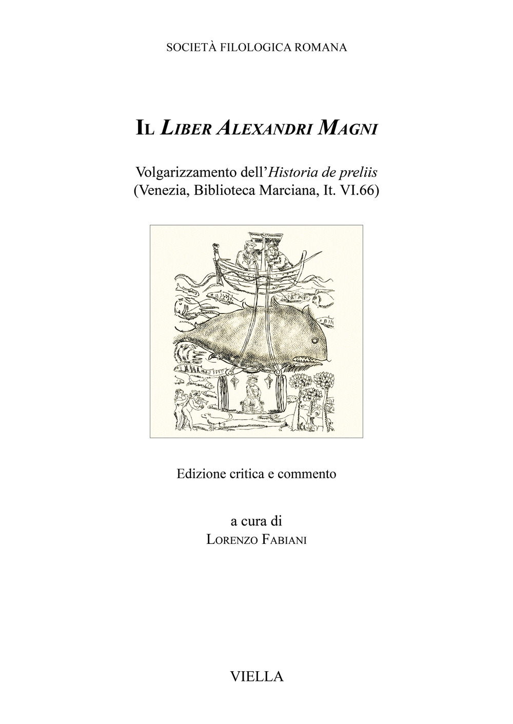Il Liber Alexandri Magni. Volgarizzamento dell'Historia de preliis (Venezia, Biblioteca Marciana, It. VI.66). Ediz. critica