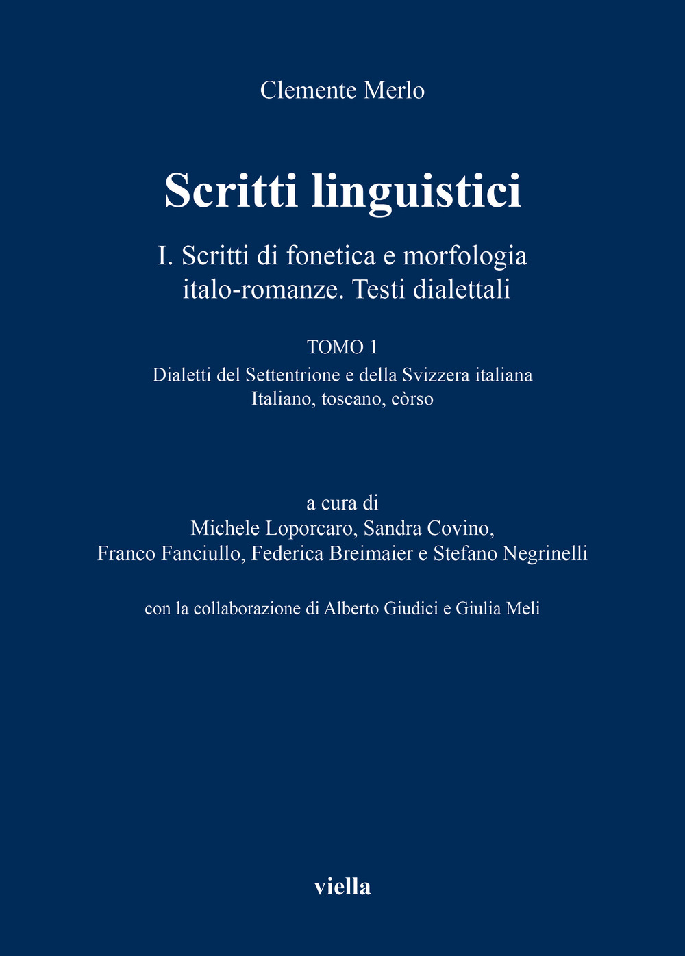 Scritti linguistici. Vol. 1/1: Scritti di fonetica e morfologia italo-romanze. Testi dialettali. Dialetti del Settentrione e della Svizzera italiana Italiano, toscano, còrso