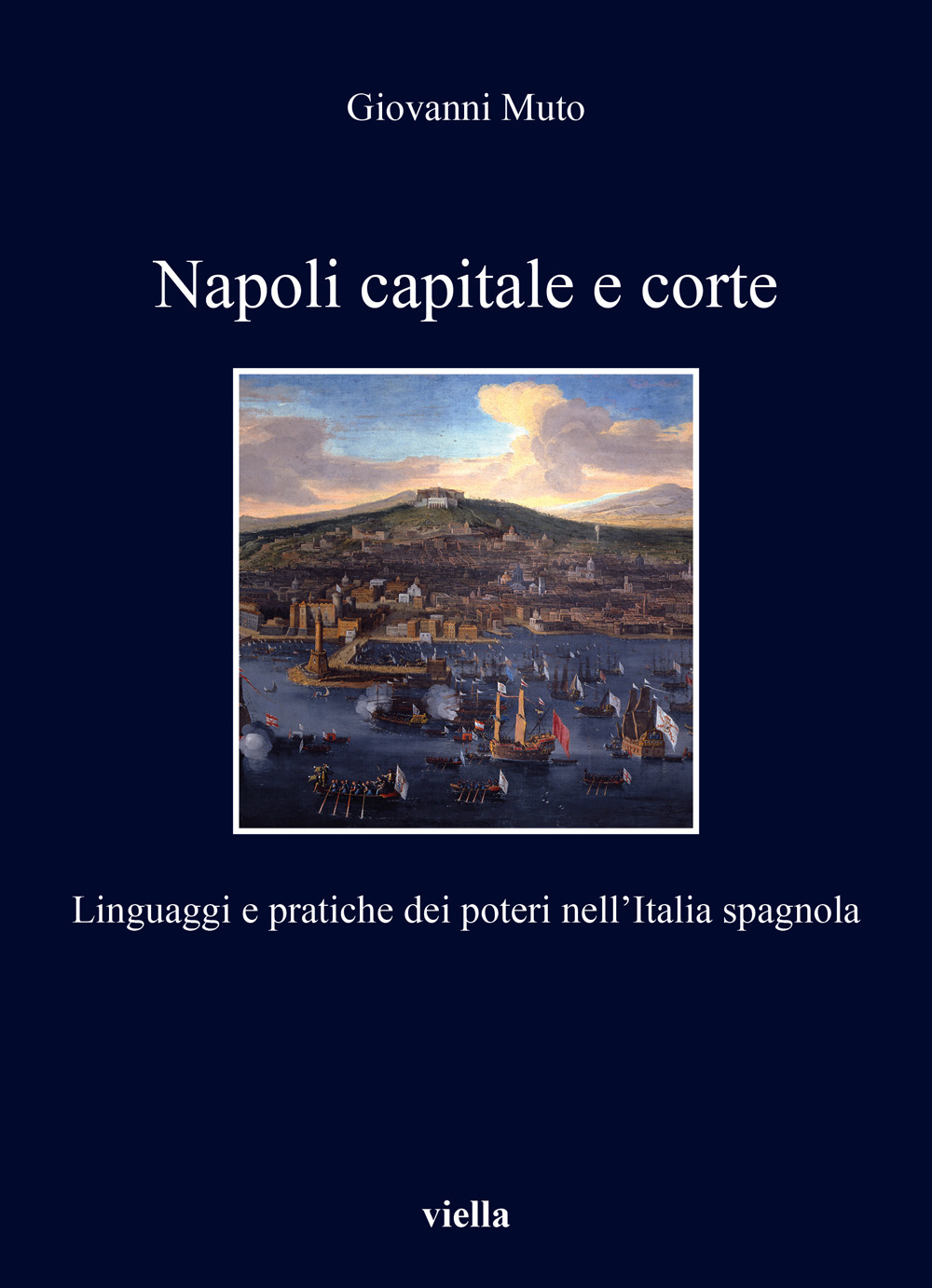 Napoli capitale e corte. Linguaggi e pratiche dei poteri nell'Italia spagnola
