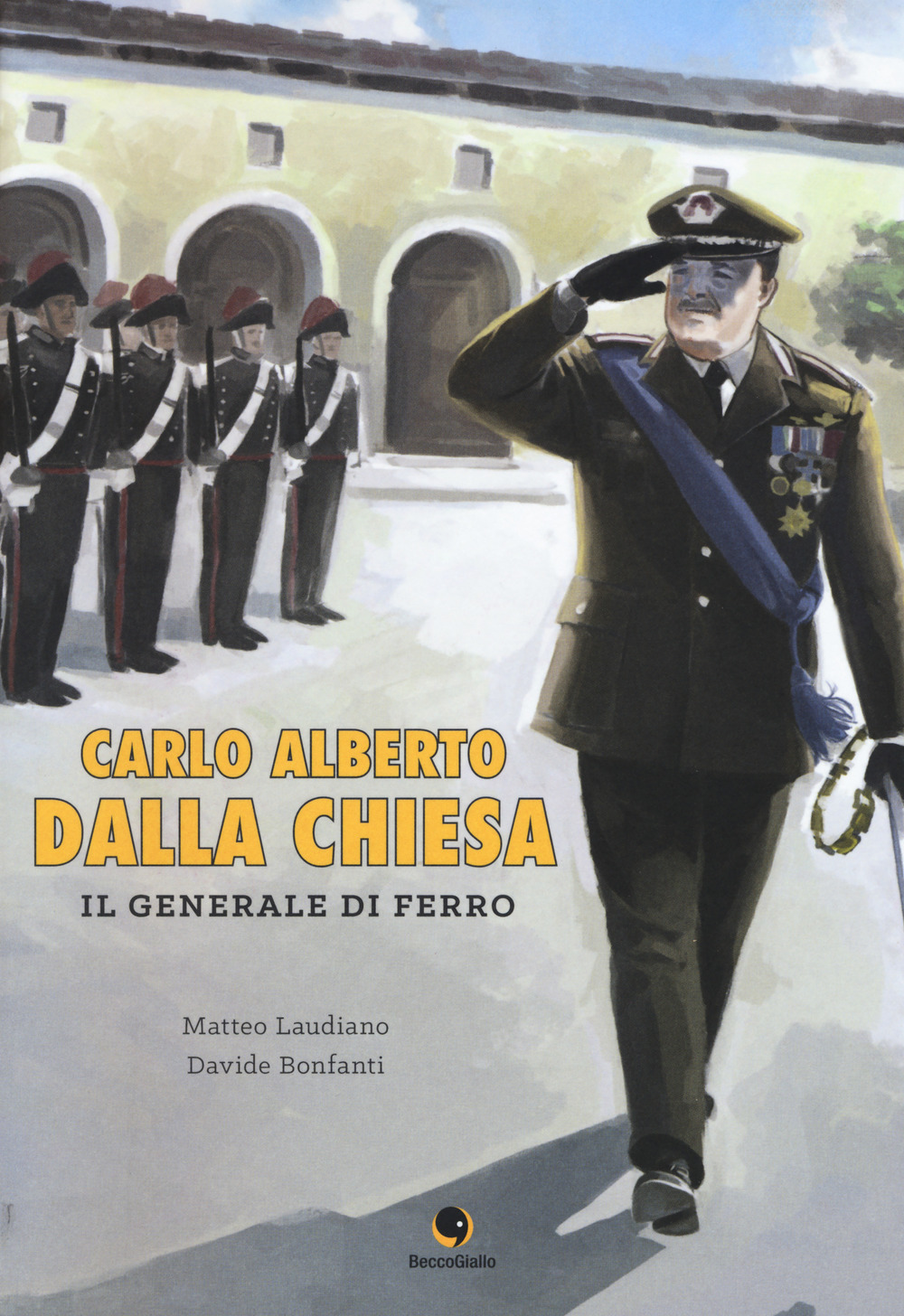 Carlo Alberto Dalla Chiesa. Il generale di ferro