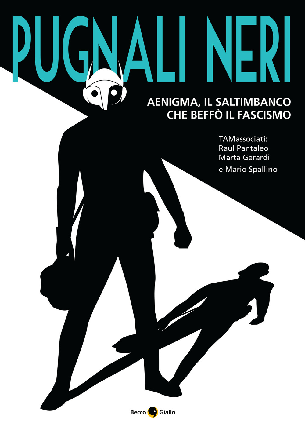 Pugnali neri. Aenigma, il saltimbanco che beffò il fascismo