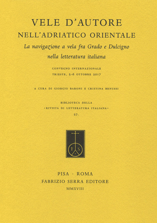 Vele d'autore nell'Adriatico orientale. La navigazione a vela fra Grado e Dulcigno nella letteratura italiana. Atti del convegno internazionale (Trieste, 5-6 ottobre 2017)