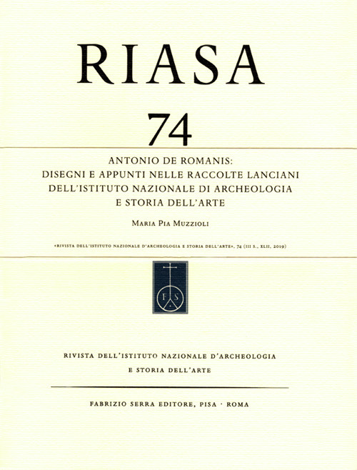 RIASA. Rivista dell'Istituto nazionale d'archeologia e storia dell'arte. Vol. 74: Antonio de Romanis. Disegni e appunti nelle raccolte Lanciani dell'Istituto Nazionale di Archeologia e Storia dell'Arte