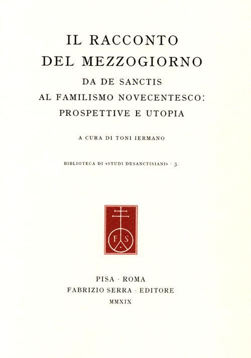 Il racconto del Mezzogiorno. Da De Sanctis al familismo novecentesco: prospettive e utopia
