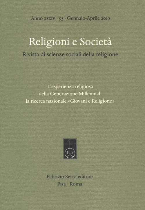 Religioni e società. Rivista di scienze sociali della religione (2019). Vol. 93: L' esperienza religiosa della generazione Millennial: la ricerca nazionale «Giovani e Religione» (Gennaio-Aprile)