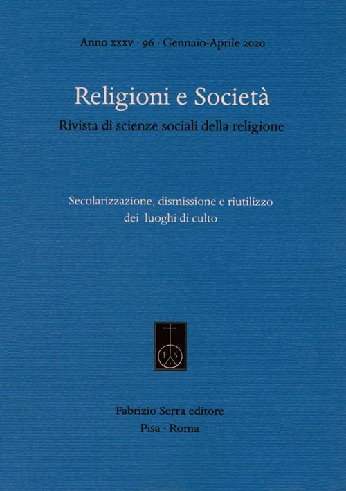 Religioni e società. Rivista di scienze sociali della religione (2020). Vol. 96: Secolarizzazione, dismissione e riutilizzo dei luoghi di culto