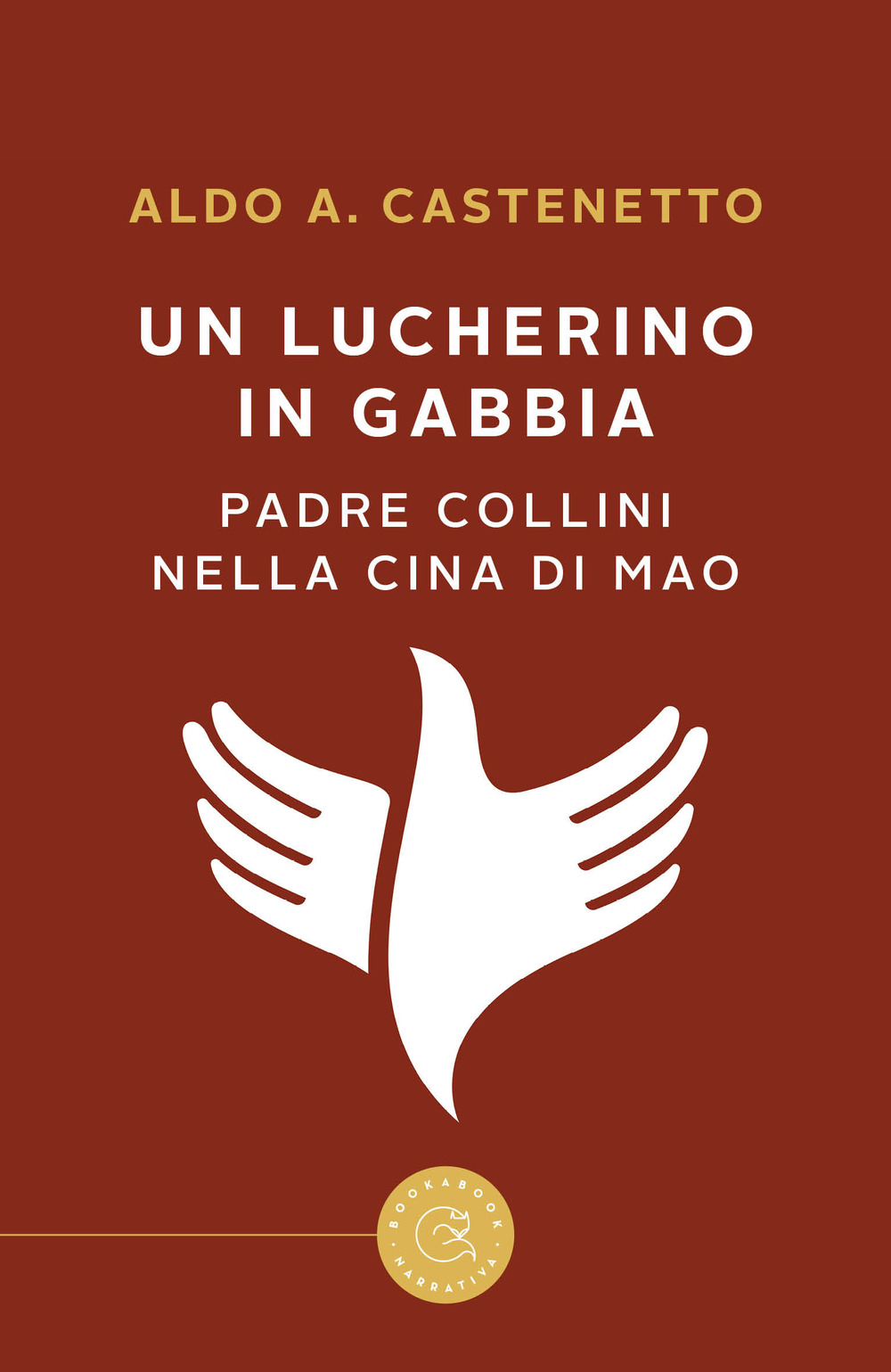 Un lucherino in gabbia. Padre Collini nella Cina di Mao