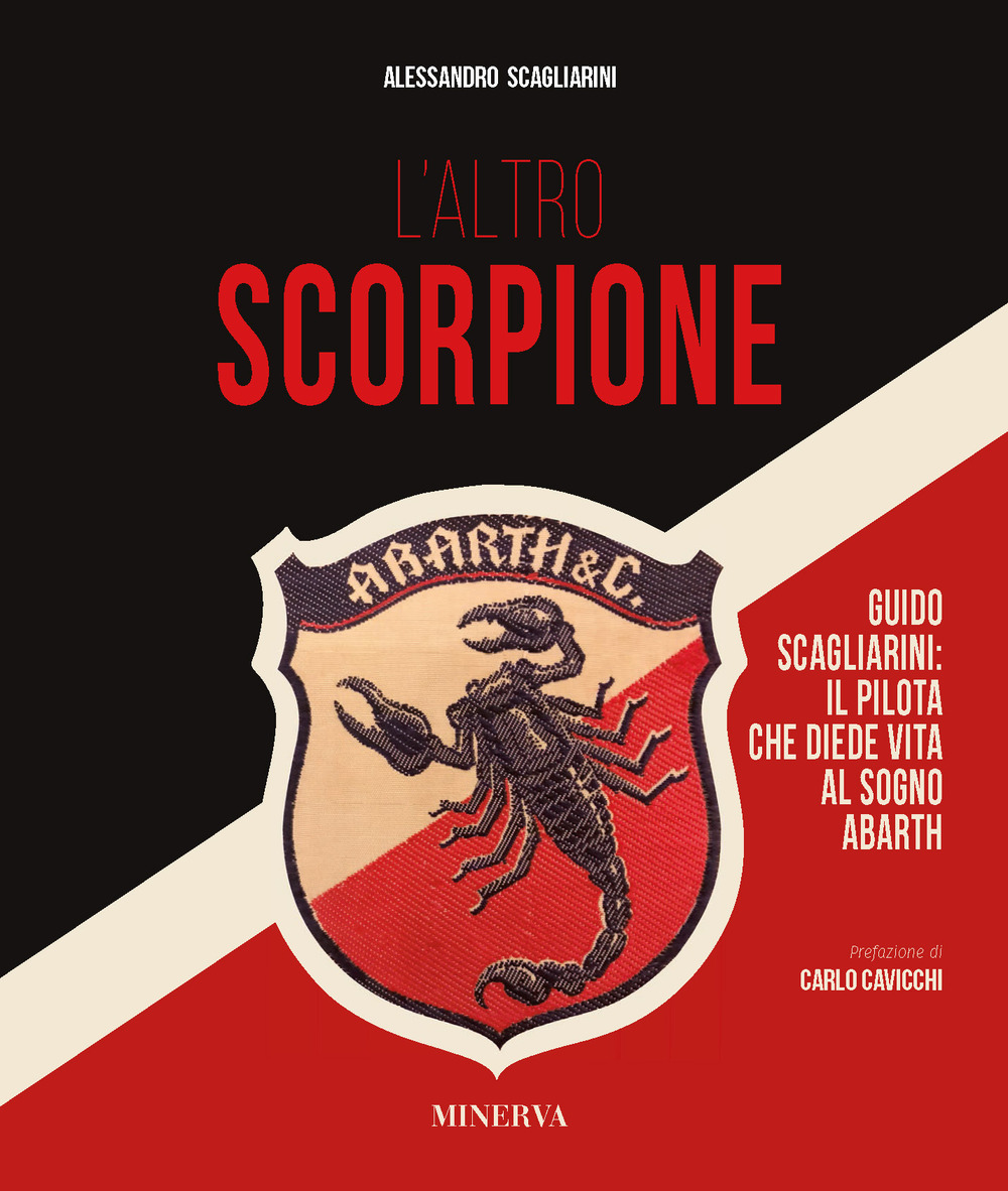 L'altro scorpione. Guido Scagliarini: il pilota che diede vita al sogno Abarth