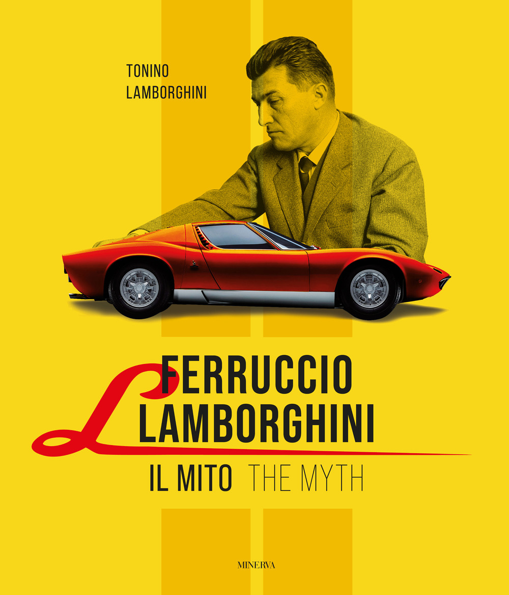 Ferruccio Lamborghini. Il mito-The myth. Ediz. bilingue
