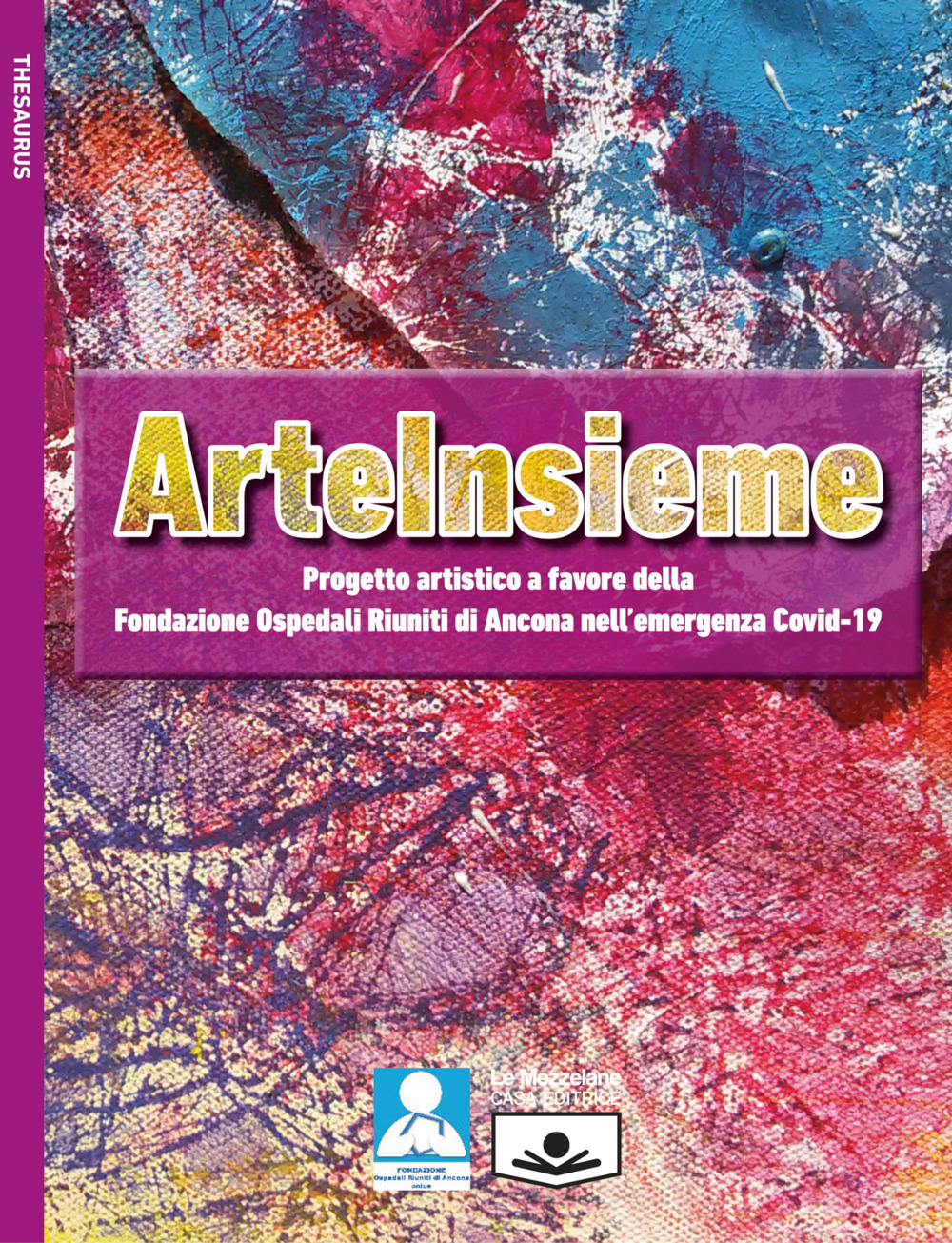 ArteInsieme. Progetto artistico a favore della Fondazione Ospedali Riuniti di Ancona nell'emergenza Covid-19. Ediz. illustrata