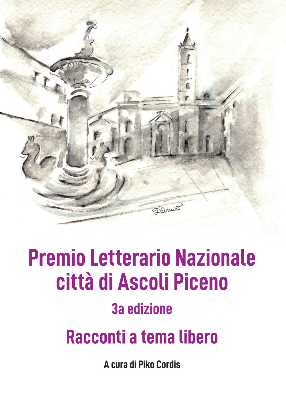 Premio Letterario Nazionale città di Ascoli Piceno. Racconti a Tema Libero. Terza edizione. Ediz. integrale