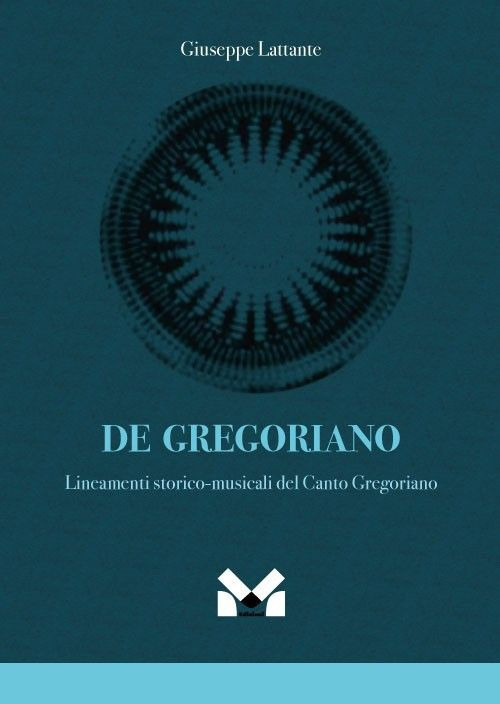 De gregoriano. Lineamenti storico-musicali del canto Gregoriano