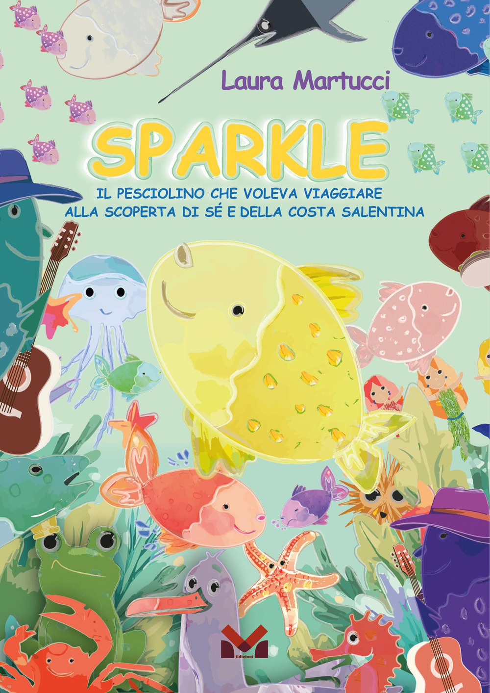 Sparkle. Il pesciolino che voleva viaggiare. Alla scoperta di sé e della costa salentina