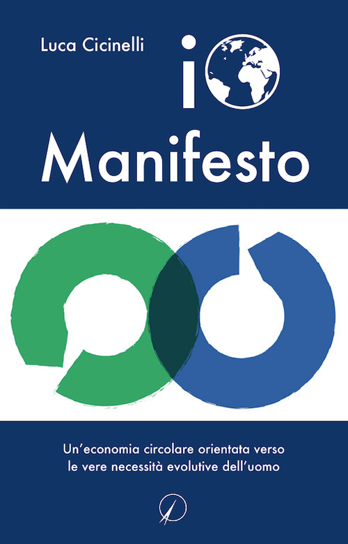 Io Manifesto. Un'economia circolare orientata verso le vere necessità evolutive dell'uomo