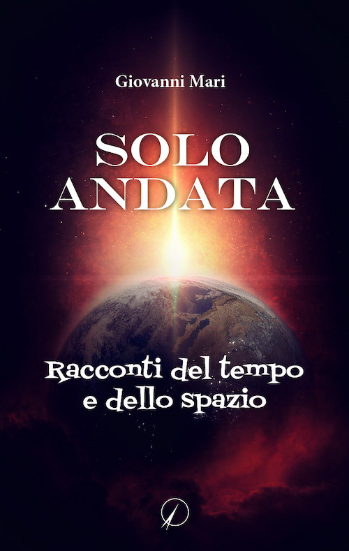 Solo andata. Racconti del tempo e dello spazio