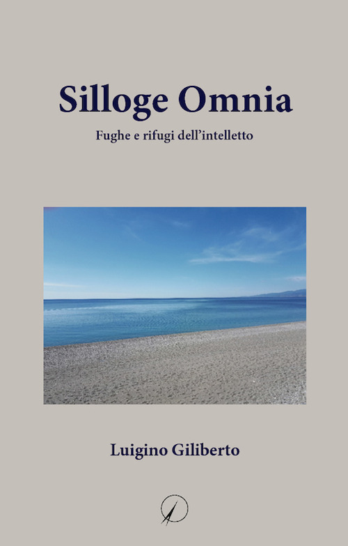 Silloge omnia. Fughe e rifugi dell'intelletto